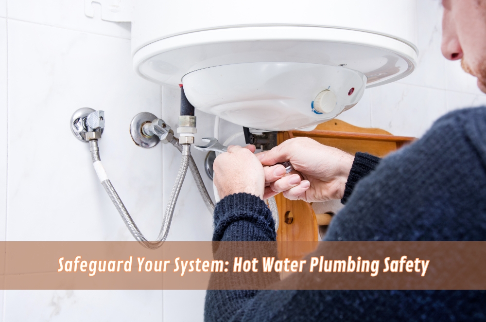 Safeguard Your System: Hot Water Plumbing Safety